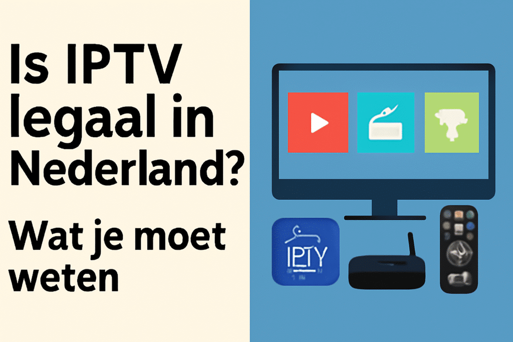 Is IPTV legaal in Nederland? 5 is iptv legal